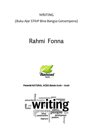 WRITING
(Buku Ajar STKIP Bina Bangsa Getsempena)

Rahmi Fonna
Penerbit NATURAL ACEH, Banda Aceh – Aceh
 