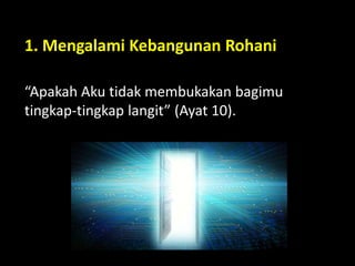 1. Mengalami Kebangunan Rohani
“Apakah Aku tidak membukakan bagimu
tingkap-tingkap langit” (Ayat 10).
 