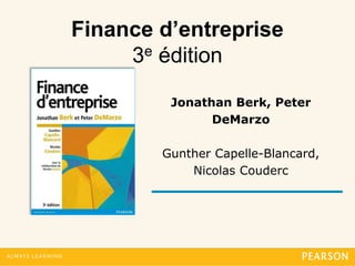 Finance d’entreprise – 2ème édition Chapitre 1. L’entreprise et la Bourse
Finance d’entreprise
3e édition
Jonathan Berk, P...