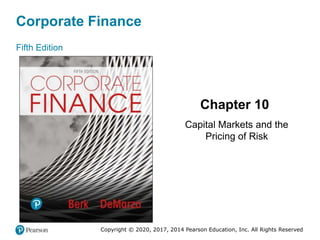 Corporate Finance
Fifth Edition
Chapter 10
Capital Markets and the
Pricing of Risk
Copyright © 2020, 2017, 2014 Pearson Education, Inc. All Rights Reserved
 