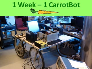 1 Week – 1 CarrotBot




        Confidential
 