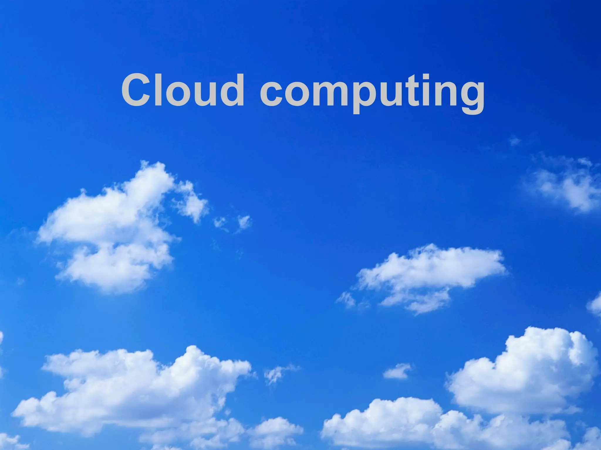 Cloud computing
 