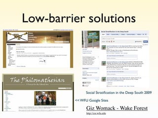 Low-barrier solutions




               Social Stratiﬁcation in the Deep South 2009

         << WFU Google Sites

               Giz Womack - Wake Forest
               http://zsr.wfu.edu
 