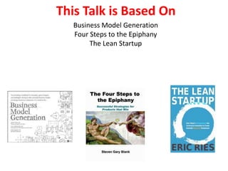 This Talk is Based OnBusiness Model GenerationFour Steps to the EpiphanyThe Lean Startup