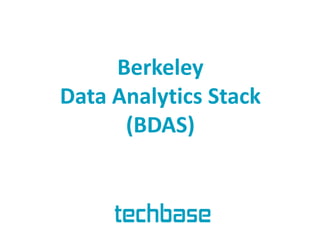 Berkeley
Data Analytics Stack
(BDAS)

 