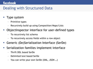 Dealing with Structured Data Type system Primitive types Recursively build up using Composition/Maps/Lists ObjectInspector interface for user-defined types To recursively list schema To recursively access fields within a row object Generic (De)Serialization Interface (SerDe) Serialization families implement interface Thrift DDL based SerDe Delimited text based SerDe You can write your own SerDe (XML, JSON …) 