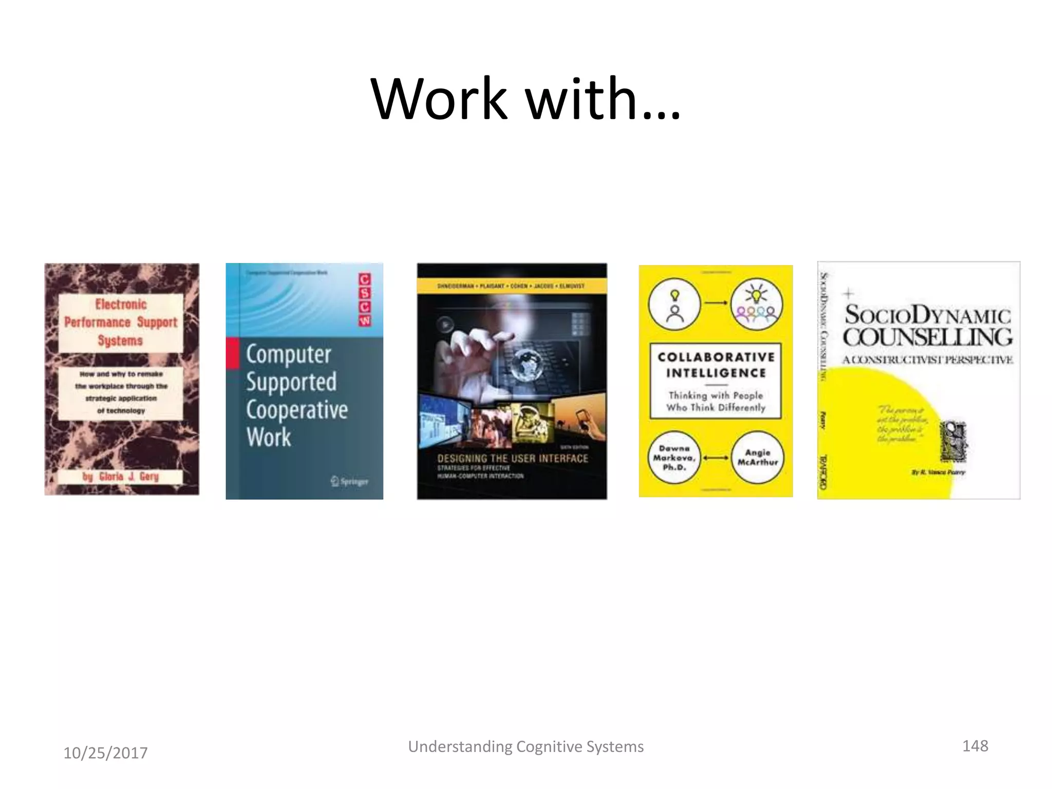 Work with…
10/25/2017 Understanding Cognitive Systems 148
 