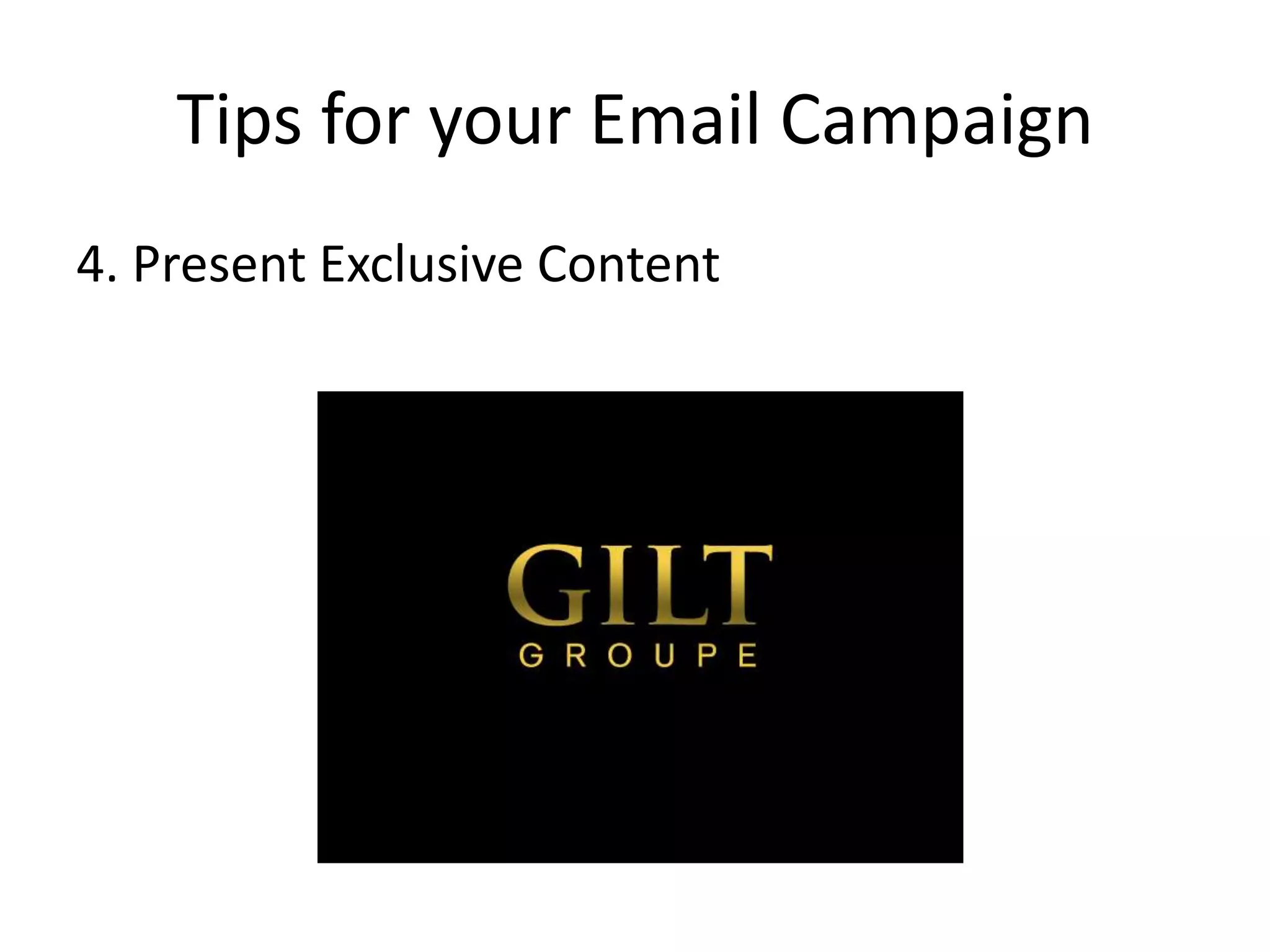 Tips for your Email Campaign4. Present Exclusive Content