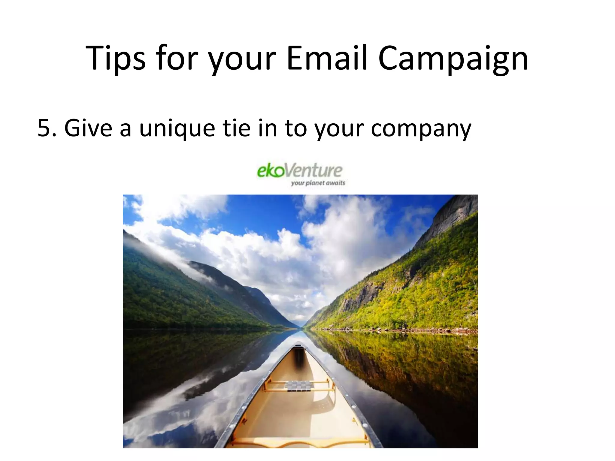 Tips for your Email Campaign5. Give a unique tie in to your company