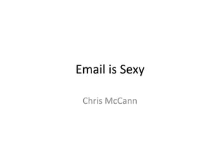 Email is Sexy Chris McCann 