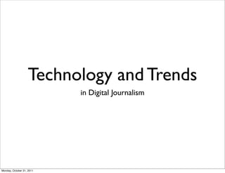 Technology and Trends
                           in Digital Journalism




Monday, October 31, 2011
 