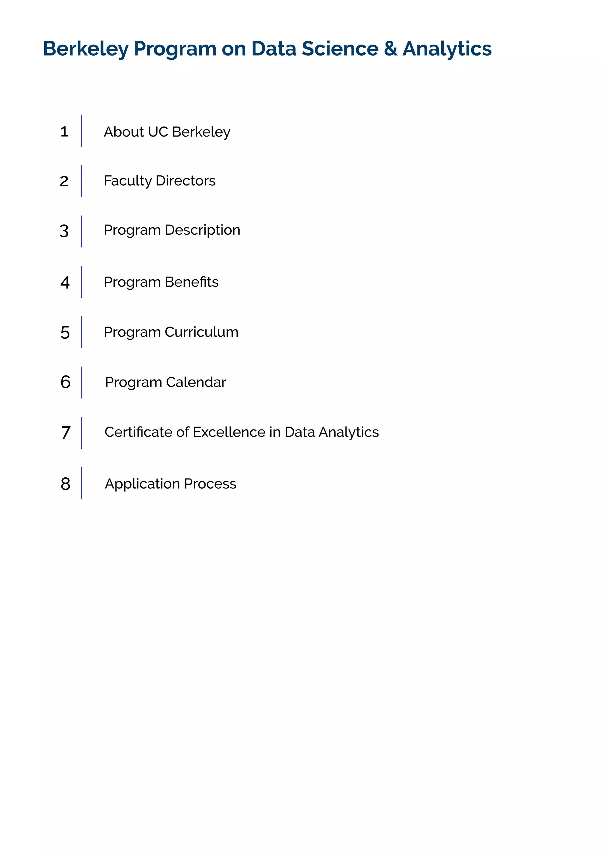 Berkeley Program on Data Science & Analytics
1
Program Calendar
About UC Berkeley
Faculty Directors
Program Description
Program Curriculum
Application Process
2
3
4
5
6
7
8
 