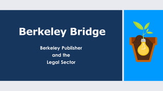 Berkeley Bridge
Berkeley Publisher
and the
Legal Sector
 