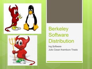 Berkeley
Software
Distribution
Ing.Software
Julio Cesar Aramburo Tirado
 