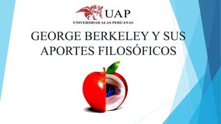 GEORGE BERKELEY Y SUS
APORTES FILOSÓFICOS
 