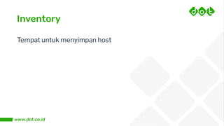 Inventory
Tempat untuk menyimpan host
 