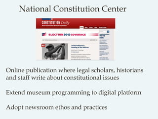 Online publication where legal scholars, historians
and staff write about constitutional issues
Extend museum programming ...