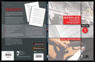 Berklee Press, a publishing activity of Berklee College of Music, is a
not-for-profit educational publisher. Available proceeds from the sales
of our products are contributed to the scholarship funds of the college.
U.S. $24.95
#73999-EIAEDg
HL50448043
Berklee Press
1140 Boylston Street
Boston, MA 02215 USA
617-747-2146
berkleepress.com
Cover design: David Ehlers
Whether you already play an instrument, or are looking
to expand the depth of your musical knowledge,
understanding the fundamental concepts of music theory
is essential for advancing your performance skills and
writing music.
Berklee Music Theory Book 1 features rigorous, hands-on,
“ears-on” practice exercises that help you explore the
inner workings of music, presenting notes, scales, and
rhythms as they are heard in pop, jazz, blues. You will
learn and build upon the basic concepts of music theory
with written exercises, listening examples and ear training
exercises. The included CD will help reinforce lessons as
you begin to build a solid musical foundation.
Berklee Music Theory Book 1 will teach you how to:
■ Read and write music notation
■ Apply music theory to a piano keyboard
■ Construct scales and intervals
■ Develop ear training skills
■ Write melodies
Berklee Music Theory Book 1 is an essential method for
anyone who wants to play better, learn how to read, write,
and understand the elements of music, and incorporate it
into their own songs and arrangements.
PAUL SCHMELING, Chair Emeritus of the Piano
Department at Berklee College of Music, is a master
pianist, interpreter, improviser, and arranger. He has
inspired countless students, and has performed or
recorded with such jazz greats as George Coleman,
Herb Pomeroy, and Slide Hampton. He is the author
of Instant Keyboard and co-author of Berklee Practice
Method: Keyboard.
“If you’ve been looking for a basic music theory book,
your search is over. Berklee Music Theory is the ‘go to’
volume —clear, concise, and complete. Paul Schmeling’s
explanations of the fundamentals of music provide a strong
foundation for the aspiring musician, and is a valuable
resource for teachers as well. Berklee Music Theory
effectively integrates examples with exercises and ear
training. This essential volume should be required
reading in music schools and universities. Highly
recommended!”
—Andy LaVerne, Jazz Pianist, Composer, Author,
Educator, Keyboard magazine contributor
M U S I C T H E O R Y
Learn music theory based on over
forty years of music theory instruction
at Berklee College of Music
 