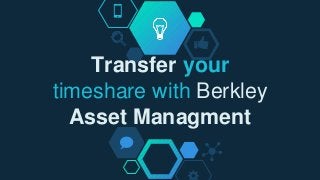 Transfer your
timeshare with Berkley
Asset Managment
 