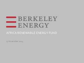 17 November 2014
AFRICA RENEWABLE ENERGY FUND
 