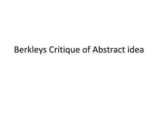 Berkleys Critique of Abstract idea
 
