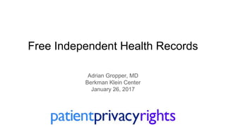 Free Independent Health Records
Adrian Gropper, MD
Berkman Klein Center
January 26, 2017
 