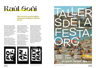 [42] [43]
Dissenyadors// //Decembre 2022
Raúl Goñi
“How can we be good designers
without questioning the world we
live in?”
Raúl Goñi is a transdis-
ciplinary designer who
studied Graphic Design
first in his hometown
and later in Barcelo-
na. He is currently a PhD
researcher at the Uni-
versity of Lisbon Facu-
lty of Architecture
and Design.
Raúl created of the
platform publicprotest-
poster.org for the de-
mocratization of design
and the mediation be-
tween interest groups.
In June 2020 he finished
the interdisciplinary
Master specialized in
design research in ELIS-
AVA (MUDIC). He has
been teaching since
2007 in several schools
of Art and Design.
He combines his
activity with the organi-
zation of the only
free frontier design fes-
tival in Europe, working
as a curator and
exploring the limits of
design with other
creative disciplines.
In his professional
career he has won sev-
eral awards, starting
with the various Carta
Blanca grants from the
FAD, the Young Guns
of the Art Directors
Club New York, sever-
al Laus and Gran Laus in
Graphic Design and Vi-
sual Communication
as well as several Gold-
en Lions at the Cannes
Festival, Golden Suns at
the San Sebastian Fes-
tival, Clio awards and
The Cup.
 