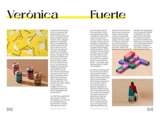 [02] [03]
Dissenyadors// //Decembre 2022
Verònica
Verònica Fuerte found-
ed the renowned, Bar-
celona based, Hey in
2007. The studio’s work
is epitomised by bold
vibrant colour, elegant
geometric simplicity,
and a conceptual ap-
proach which has led
Hey to become one
the most recognised
names in the design
world. This creative ap-
proach has grown from
Verònica’s preference
for a strong concept
behind every project
and her belief that co-
lour is ‘a universal lan-
guage that everybody
understands’. When
she started her stu-
dio, Verònica wanted to
pursue her own way of
way of working, choos-
ing a friendly name in
Hey to represent the
studio’s attitude. This
also fits with Hey’s belief
in the power of
images to communi-
cate ideas across dif-
ferent languages and
media forms.
For the three years after
Hey’s launch, Veròni-
ca invested a lot of time
and energy into find-
ing the kind of clients
she wanted to work
with and discovered
that reputation build-
ing is gradual process.
To grow her client base
beyond friends, she
sent out direct mail ex-
amples of Hey’s work to
a range of potential cli-
ents in Barcelona, which
included self-initiated
design projects, whilst
she built up the studio’s
portfolio. Social media
has also been crucial
as a means for Hey to
connect with people in
Spain and across the
world – the studio was
approached by Apple
via Instagram.
As well as creating work
for commercial clients,
side projects have al-
ways been an important
part of studio life at Hey.
Veronica has always
seen these projects as
an important way for
her and her team to
grow as creatives, ex-
periment freely and ex-
plore new ideas without
commercial constraints.
Her latest venture has
been launching Hey
Shop in Barcelona,
which is the culmina-
tion of these projects
and a showcase that
reflects perfectly the
Fuerte
studio’s distinctive cre-
ative voice. During her
career, Verònica has
come to appreciate
how few women in the
design industry make
it to senior positions
such as Creative Di-
rectors and business
founders. Whilst she
feels proud to be one of
the few, she recognises
that change still needs
to happen. Her inspi-
rational and success-
ful career as a studio
founder illustrates how
believing in yourself and
your individual creative
approach, resilience
and determination can
lead to great things.
 