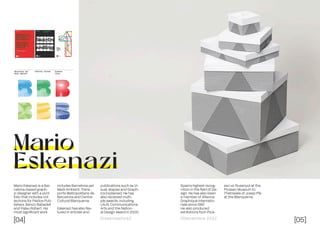 [04] [05]
Dissenyadors// //Decembre 2022
Mario
Eskenazi
Mario Eskenazi is a Bar-
celona-based graph-
ic designer with a port-
folio that includes col-
lections for Paidos Pub-
lishers, Banco Sabadell
and Palau Robert. His
most significant work
includes Barcelona pel
Medi Ambient, Trans-
ports Metropolitans de
Barcelona and Centre
Cultural Blanquerna.
Eskenazi has also fea-
tured in articles and
publications such as Vi-
sual, étapes and Graph-
ics Explained. He has
also received multi-
ple awards, including
LAUS, Communications
Arts and the Nation-
al Design Award in 2000,
Spain's highest recog-
nition in the field of De-
sign. He has also been
a member of Alliance
Graphique Internatio-
nale since 1997.
He also produced
exhibitions from Pica-
sso vs. Russinyol at the
Picasso Museum to
Thetravels of Josep Plà
at the Blanquerna.
 