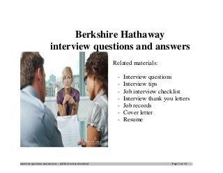 interview questions and answers – pdf file for free download Page 1 of 10
Berkshire Hathaway
interview questions and answers
Related materials:
- Interview questions
- Interview tips
- Job interview checklist
- Interview thank you letters
- Job records
- Cover letter
- Resume
 