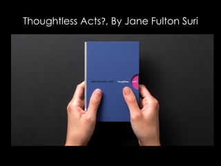 Thoughtless Acts?, By Jane Fulton Suri
 