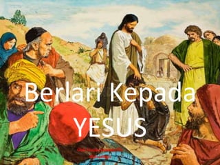 Berlari Kepada
YESUS
Oleh: Hendra KasendaSTh
085214282522
 