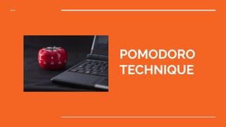 POMODORO
TECHNIQUE
 