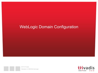 2015 © Trivadis
Überleben im OSB/SOA-Dschungel
WebLogic Domain Configuration
 