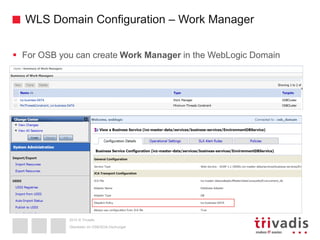 2015 © Trivadis
WLS Domain Configuration – Work Manager
 For OSB you can create Work Manager in the WebLogic Domain
Überleben im OSB/SOA-Dschungel
 