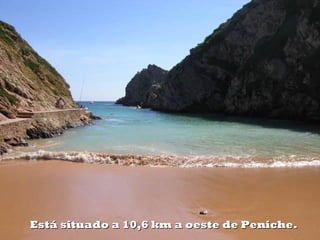  Está situado a 10,6 km a oeste de Peniche.
 