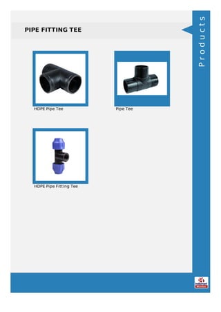 PIPE FITTING TEE
HDPE Pipe Tee Pipe Tee
HDPE Pipe Fitting Tee
Products
 