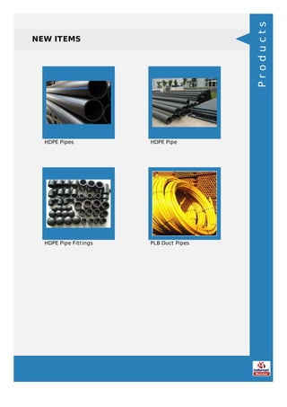 NEW ITEMS
HDPE Pipes HDPE Pipe
HDPE Pipe Fittings PLB Duct Pipes
Products
 
