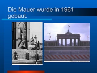 Die Mauer wurde in 1961 gebaut. 