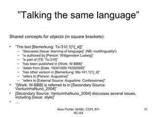 ”Talking the same language”

Shared concepts for objects (in square brackets):

•   ”The text [Bemerkung: Ts-310,1[1]_d]]”...
