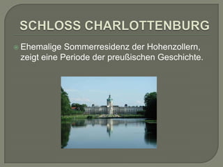  Ehemalige

Sommerresidenz der Hohenzollern,
zeigt eine Periode der preußischen Geschichte.

 