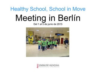 Healthy School, School in Move
Meeting in BerlínDel 1 al 5 de junio de 2015
 