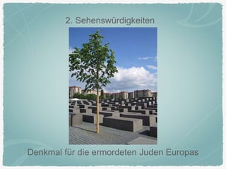 2. Sehenswürdigkeiten
Denkmal für die ermordeten Juden Europas
 
