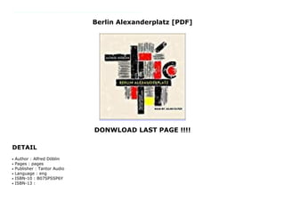 Berlin Alexanderplatz [PDF]
DONWLOAD LAST PAGE !!!!
DETAIL
Biberkopf hat geschworen, er will anständig sein, und ihr habt gesehen, wie er wochenlang anständig ist, aber das war gewissermaßen nur eine Gnadenfrist. Das Leben findet das auf die Dauer zu fein und stellt ihm hinterlistig ein Bein. Die Geschichte des Transportarbeiters Franz Biberkopf, der, aus der Strafanstalt Berlin-Tegel entlassen, als ehrlicher Mann ins Leben zurückfinden möchte, ist der erste deutsche Großstadtroman von literarischem Rang. Das Berlin der Zwanziger Jahre ist der Schauplatz des Geschehens. Dabei wird die Großstadt selbst zum Gegenspieler des gutmütig-jähzornigen Franz Biberkopf, der dieser verlockenden, aber auch unerbittlichen Welt zu trotzen versucht. Mit Berlin Alexanderplatz vollzog Döblin die radikale Abkehr vom bürgerlich psychologischen Roman. Hier wurde kein Einzelschicksal analysiert. Das kollektive Geschehen, das Allgemeine einer menschlichen Situation erfuhr hier eine gültige dichterische Gestaltung. Der Roman zählt zu den großen Epen unserer Zeit.
Author : Alfred Döblinq
Pages : pagesq
Publisher : Tantor Audioq
Language : engq
ISBN-10 : B07SPSSP6Yq
ISBN-13 :q
 