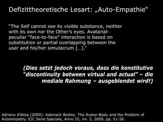 Defizittheoretische Lesart: „Auto-Empathie“

   “The Self cannot see its visible substance, neither
   with its own nor th...