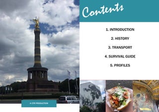 3
Contents
1. INTRODUCTION
2. HISTORY
3. TRANSPORT
4. SURVIVAL GUIDE
5. PROFILES
A CTR PRODUCTION
 