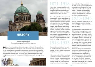 13
HISTORY
An interview with Berlin
Germany’s leading star from 1871 to the present
We were lucky enough to get the inside scoop on Berlin itself. The talented actor
has a dappled past and has played many diverse roles from war veteran to pres-
ent-day techno clubber. After tentative beginnings the performer has received mixed
reviews from critics over the years and the stage line-up has defined much of the city’s
quirky and edgy character today. You will not find a brisk businessman, but a beer
loving, tattooed, scarred and artistic character that is extraordinarily easy to get along
with.
1871-1918
Tell us about your years as a child in the
limelight, and your first role as an overly
ambitious soldier. We gather that your
rendition of trench warfare was a failure -
what can you say about this time?
You could say that I was born to immedi-
ate stardom in 1871, as I was the head to
the newly formed German Reich. Initially
I was wealthy and successful in my scien-
tific endeavours, and a lavish purchaser
of the luxurious goods sold at KaDeWe.
Looking back, I think the fame went to
my head and I grew arrogant. In a rash
decision I undertook the role of conquer-
ing warrior. I met with disapproving re-
actions from France, Britain and the USA
and ultimately the scene was a drastic fail-
ure. Despite this I didn’t learn my lesson
and was to have another flop later in my
career, but we’ll get to that soon.
It sounds like your childhood was rath-
er eventful and costly. I believe that, as a
teenager you had a difficult time econom-
ically, is that correct?
Ah, yes one could say that my career as a
child actor was rather a failure economi-
cally. As a teenager I discarded the Kaiser
costume in 1918 and attempted a Weimar
Republic instead. My acting career had
not yet taken off and I was racking up
debts to the allies. Hyperinflation hit in
the 1920s and prices rose every day, which
meant that I took a break from the stage
and carted around wheelbarrows of cash
instead. I remember that this was such
a burden that I took a fancy to Hitler’s
promises for a better theatre - although
we all know how that turned out.
Your first portrayal as a soldier did not go
down well and yet you chose this char-
acter a second time. An ill-fated decision
don’t you agree?
To the detriment of many parents we can
all be rebellious as teenagers, but I went
a bit further than most. I admit that my
adolescent years are not some of my best,
and I was strongly influenced by National
Socialist peer pressure. I argued with the
city’s leaders and replaced them with Hit-
ler. I also recall that in a fit of arson I set
the Reichstag alight in 1933 and watched
like a sulky bystander while students de-
molished books and attacked the Jewish
community.
The second attempt I made at a war pro-
duction was a bit too convincing and my
intention to portray a courageous lib-
erator backfired and I came across as a
hard-handed dominator of nations. They
say you learn from your past, but it took
me two failed plays before I attempted
a new character. I still carry the scars of
bullet holes from the 1945 Battle of Berlin
scene on many of my buildings.
1918-1933
1933-1945
 