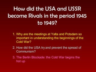 How did the USA and USSR become Rivals in the period 1945 to 1949? ,[object Object],[object Object],[object Object]