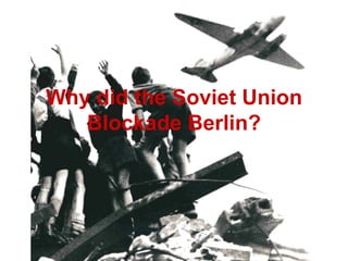 Why did the Soviet Union Blockade Berlin? 
