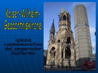 Kaiser-Wilhelm- Gedächtniskirche iglesia conmemorativa del emperador Guillermo 